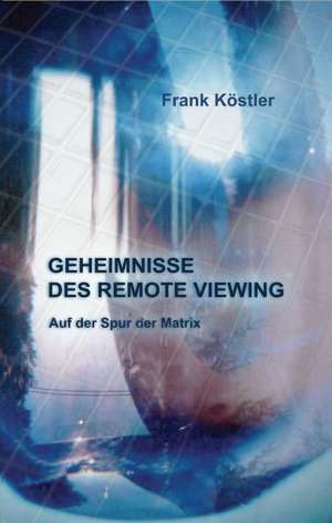 Geheimnisse des Remote Viewing de Frank Köstler