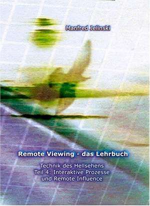 Remote Viewing - das Lehrbuch 4 de Manfred Jelinski