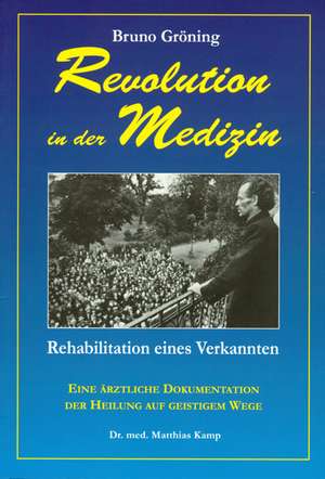 Bruno Gröning - Revolition in der Medizin de Matthias Kamp