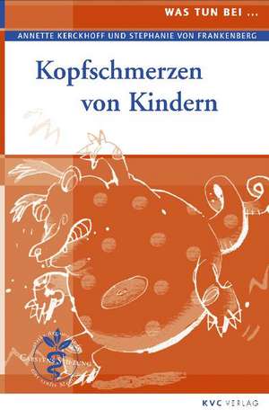 Was tun bei Kopfschmerzen von Kindern de Annette Kerckhoff