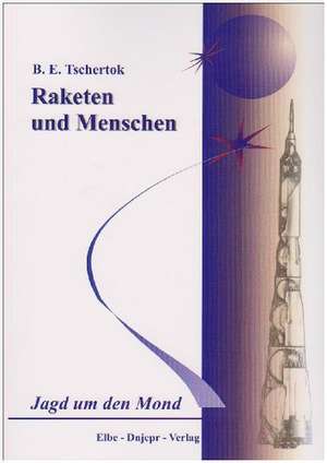 Raketen und Menschen 04. Die Jagd um den Mond de Boris E. Tschertok