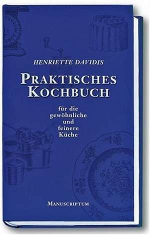 Praktisches Kochbuch für die gewöhnliche und feine Küche de Henriette Davidis