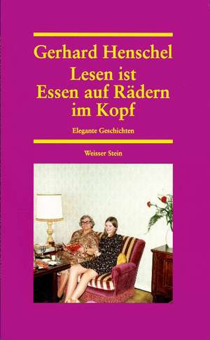 Lesen ist Essen auf Rädern im Kopf de Gerhard Henschel