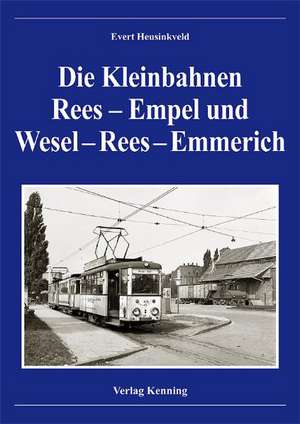 Die Kleinbahnen Rees-Empel und Wesel-Rees-Emmerich de Evert Heusinkveld