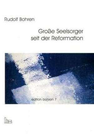 Edition Bohren / Große Seelsorger seit der Reformation. de Rudolf Bohren