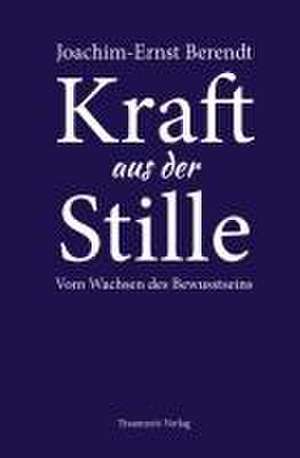 Kraft aus der Stille de Joachim-Ernst Berendt