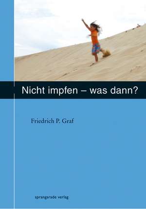 Nicht impfen - was dann ? de Friedrich P. Graf