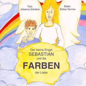 Der kleine Engel Sebastian und die Farben der Liebe de Johanna Schober