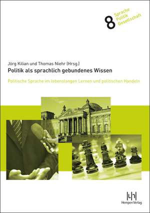 Politik ALS Sprachlich Gebundenes Wissen: Deutscher Wortschatz Und Europaische Semantik de Jörg Kilian