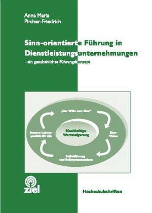 Sinn-orientierte Führung in Dienstleistungsunternehmungen de Annemarie Pircher-Friedrich