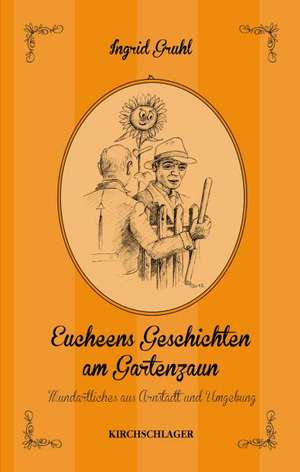 Eucheens Geschichten am Gartenzaun de Ingrid Gruhl