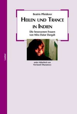 Heilen und Trance in Indien de Beatrix Pfleiderer