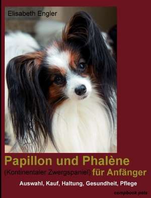 Papillon und Phalène (Kontinentaler Zwergspaniel) für Anfänger de Elisabeth Engler