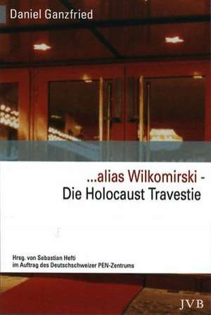 ... alias Wilkomirski. Die Holocaust-Travestie de Sebastian Hefti