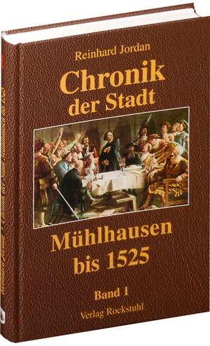 Chronik der Stadt Mühlhausen. BAND 1 (bis 1525) de Reinhard Jordan