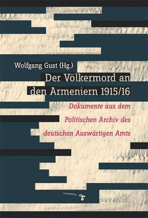 Der Völkermord an den Armeniern 1915/16 de Wolfgang Gust