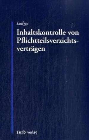 Inhaltskontrolle von Pflichtteilsverzichtsverträgen de Hannes Ludyga