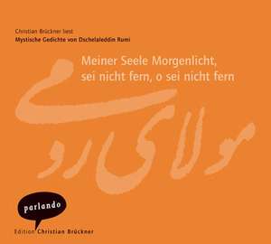 Meiner Seele Morgenlicht, sei nicht fern, o sein nicht fern. CD de Dschelaleddin Rumi