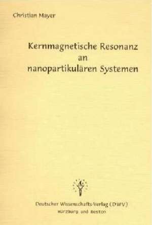 Kernmagnetische Resonanz an nanopartikulären Systemen de Christian Mayer