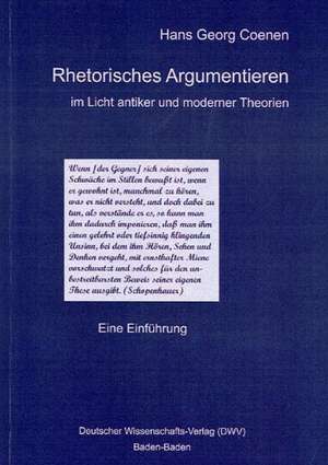 Rhetorisches Argumentieren im Licht antiker und moderner Theorien de Hans Georg Coenen