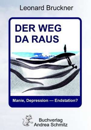 Der Weg da raus - Manie, Depression: Endstation? de Leonard Bruckner