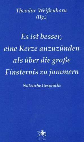 Es ist besser, eine Kerze anzuzünden, als über die große Finsternis zu jammern de Theodor Weissenborn