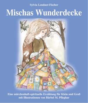 Mischas Wunderdecke de Sylvia Lendner-Fischer