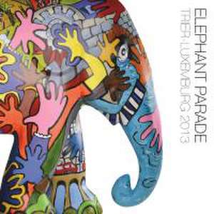 Elephant Parade Trier - Luxembourg 2013 de ElephantExpo Trier-Luxemburg GmbH