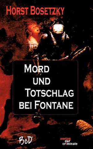 Mord Und Totschlag Bei Fontane: Faith for the Night de Horst Bosetzky