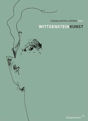 Wittgenstein Kunst. Annäherungen an eine Philosophie und ihr Unsagbares de Fabian Goppelsröder