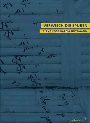 Verwisch die Spuren de Alexander Garcia Düttmann