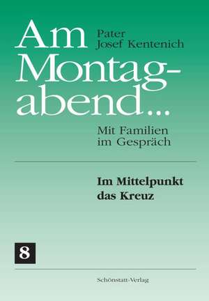 Am Montagabend... Mit Familien im Gespräch / Am Montagabend... 8 de Josef Kentenich