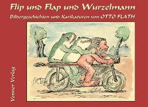 Flip und Flap und Wurzelmann de Otto Flath