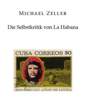 Die Selbstkritik von La Habana im Jahr 1968 de Michael Zeller