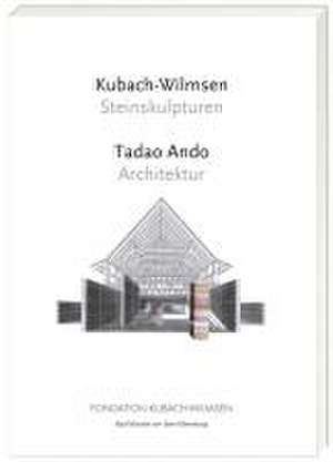 Kubach-Wilmsen - Steinskulpturen und Tadao Ando - Architektur de Anna Kubach-Wilmsen