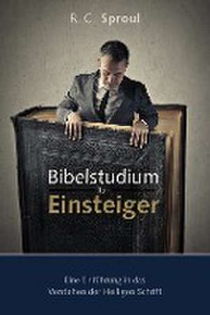 Bibelstudium für Einsteiger de R. C. Sproul