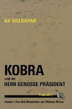 Kobra und der Herr Genosse Präsident de Ak Welsapar