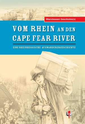 Rheinhessen Geschichte(n) 01. Vom Rhein an den Cape Fear River de Hans-Dieter Graf