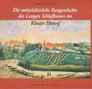 Die mittelalterliche Baugeschichte des Langen Schlafhauses im Kloster Ebstorf de Volker Hemmerich