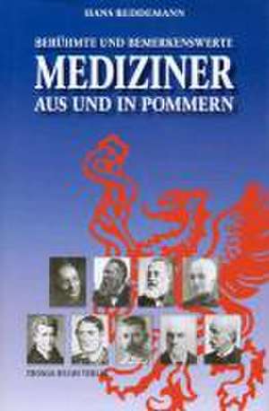 Berühmte und bemerkenswerte Mediziner aus und in Pommern de Hans Reddemann