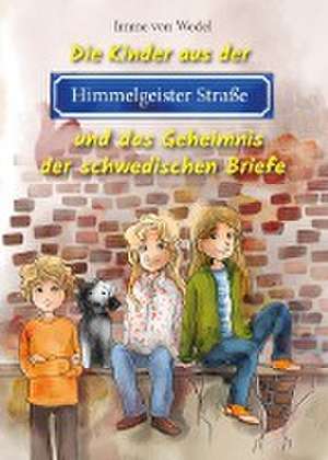 Die Kinder aus der Himmelgeister Straße und das Geheimnis der schwedischen Briefe de Imme von Wedel