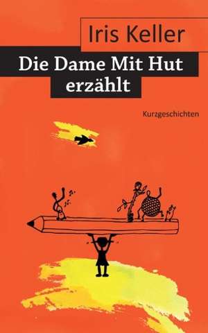 Die Dame Mit Hut erzählt de Iris Keller