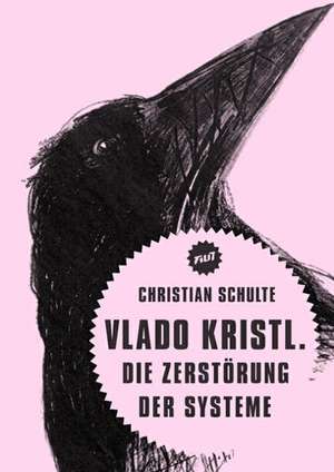 Vlado Kristl. Die Zerstörung der Systeme de Christian Schulte