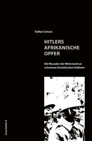 Hitlers afrikanische Opfer de Raffael Scheck