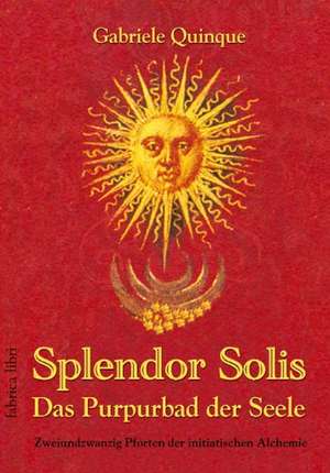 Splendor Solis - Das Purpurbad der Seele de Gabriele Quinque