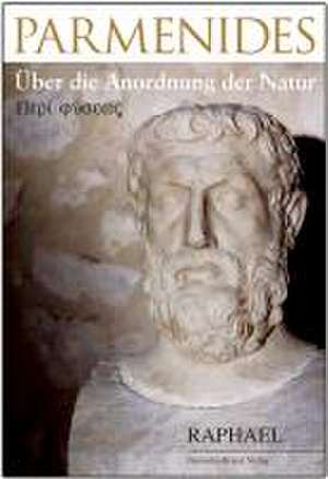 Parmenides - Über die Anordnung der Natur de Raphael