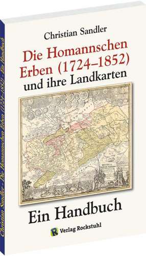 Die Homannschen Erben (1724-1852) und ihre Landkarten de Christian Sandler