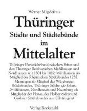 Thüringen im Mittelalter 7. Thüringer Städte und Städtebünde im Mittelalter de Werner Mägdefrau