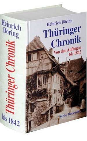 Thüringer Chronik - Von den Anfängen bis 1842 de Heinrich Döring