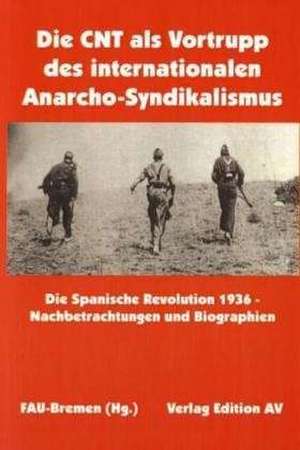 Die CNT als Vortrupp des internationalen Anarcho-Syndikalismus de FAU-Bremen (Hg. )